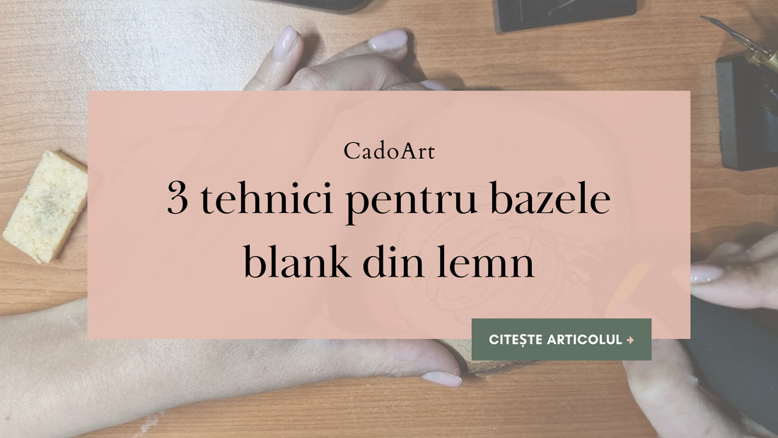 3 tehnici handmade pentru bazele blank din lemn