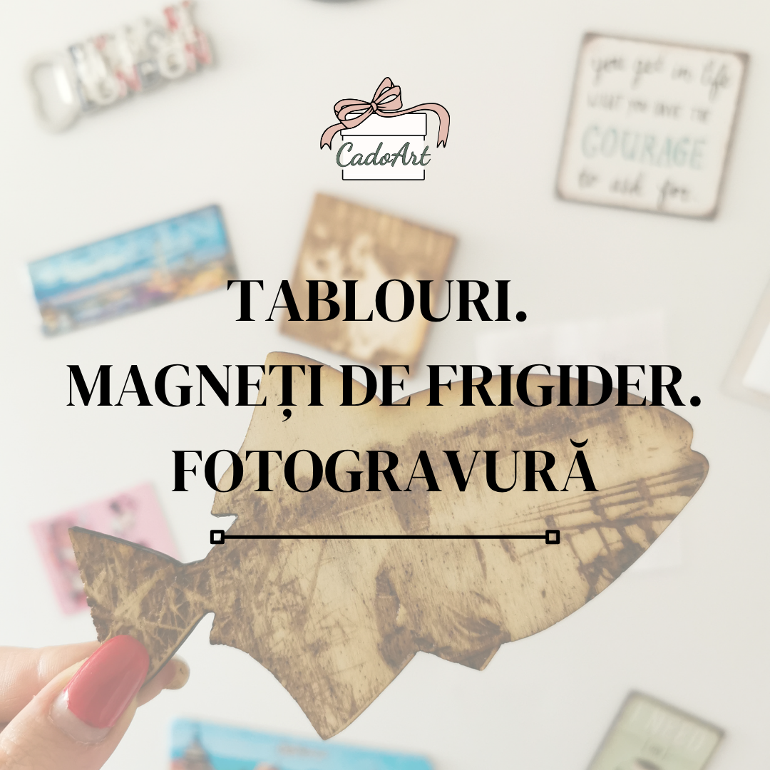 Tablouri, magneți de frigider și fotogravură - CadoArt